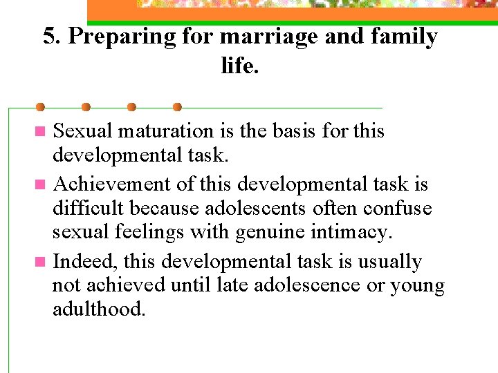 5. Preparing for marriage and family life. Sexual maturation is the basis for this 5. Preparing for marriage and family life. Sexual maturation is the basis for this