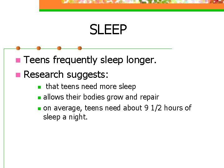 SLEEP Teens frequently sleep longer. n Research suggests: n that teens need more sleep SLEEP Teens frequently sleep longer. n Research suggests: n that teens need more sleep