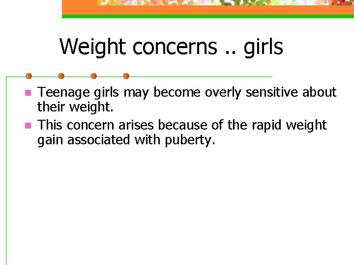 Weight concerns. . girls n n Teenage girls may become overly sensitive about their Weight concerns. . girls n n Teenage girls may become overly sensitive about their