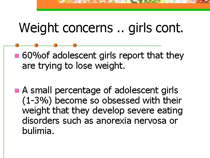 Weight concerns. . girls cont. n 60%of adolescent girls report that they are trying Weight concerns. . girls cont. n 60%of adolescent girls report that they are trying