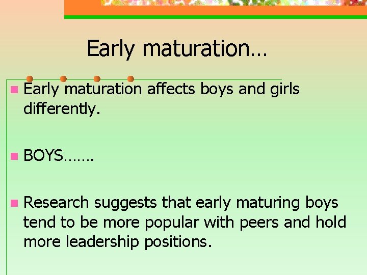Early maturation… n Early maturation affects boys and girls differently. n BOYS……. n Research Early maturation… n Early maturation affects boys and girls differently. n BOYS……. n Research