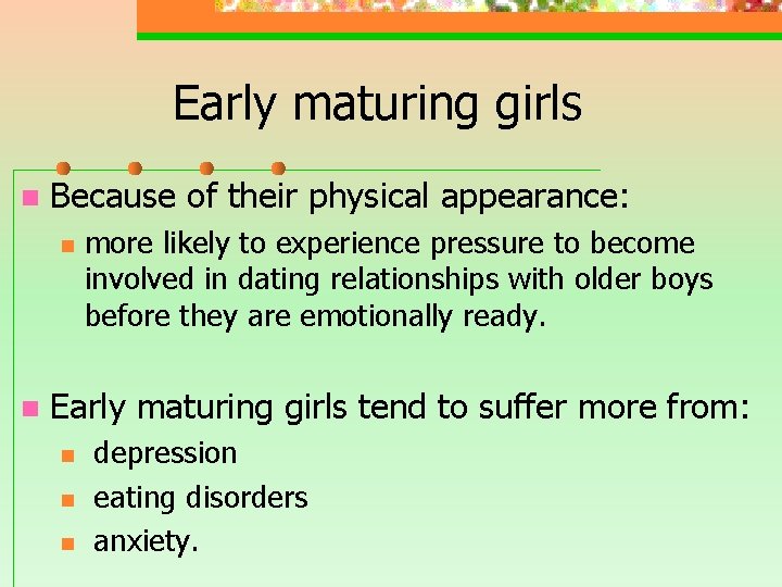 Early maturing girls n Because of their physical appearance: n n more likely to Early maturing girls n Because of their physical appearance: n n more likely to