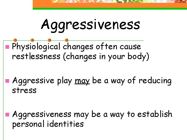 Aggressiveness n n n Physiological changes often cause restlessness (changes in your body) Aggressive Aggressiveness n n n Physiological changes often cause restlessness (changes in your body) Aggressive