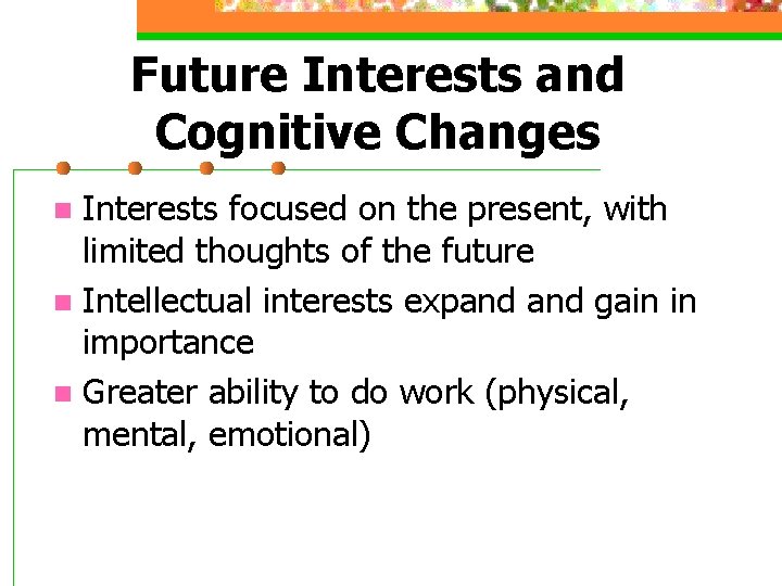 Future Interests and Cognitive Changes Interests focused on the present, with limited thoughts of Future Interests and Cognitive Changes Interests focused on the present, with limited thoughts of