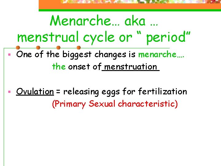 Menarche… aka … menstrual cycle or “ period” § One of the biggest changes Menarche… aka … menstrual cycle or “ period” § One of the biggest changes