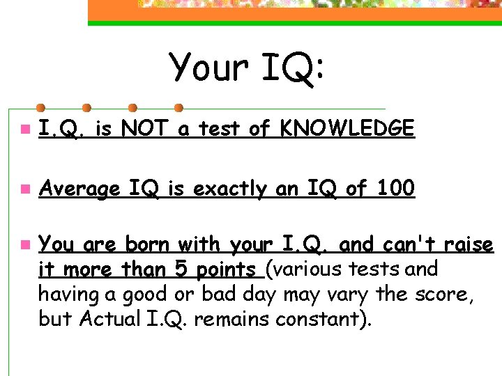 Your IQ: n I. Q. is NOT a test of KNOWLEDGE n Average IQ Your IQ: n I. Q. is NOT a test of KNOWLEDGE n Average IQ