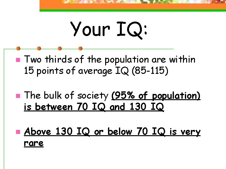 Your IQ: n n n Two thirds of the population are within 15 points Your IQ: n n n Two thirds of the population are within 15 points