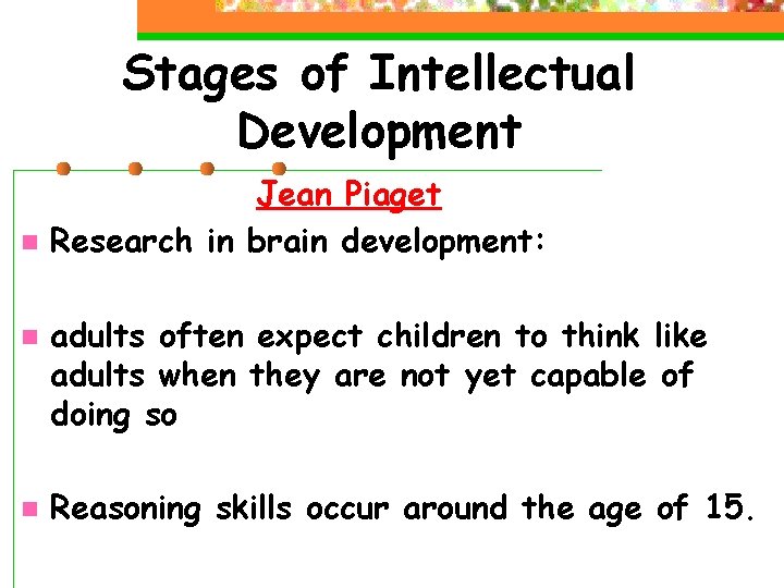 Stages of Intellectual Development n n n Jean Piaget Research in brain development: adults Stages of Intellectual Development n n n Jean Piaget Research in brain development: adults