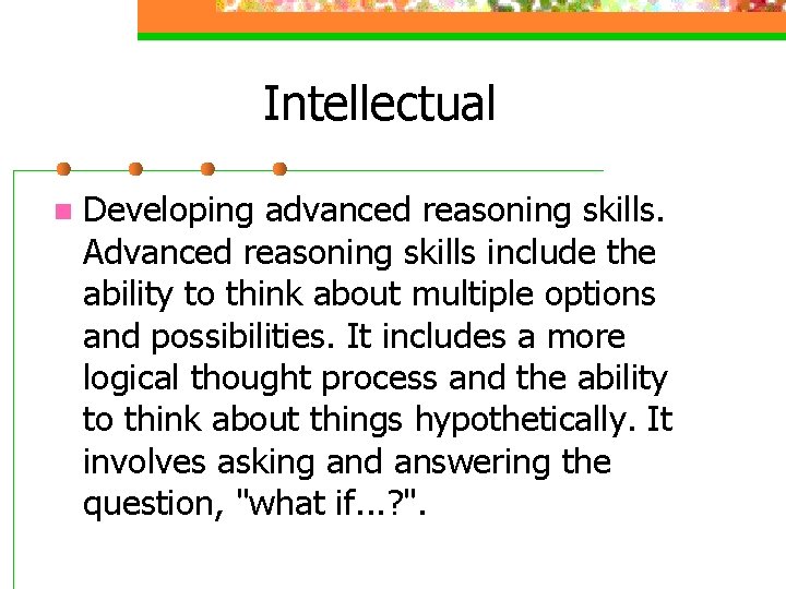 Intellectual n Developing advanced reasoning skills. Advanced reasoning skills include the ability to think Intellectual n Developing advanced reasoning skills. Advanced reasoning skills include the ability to think