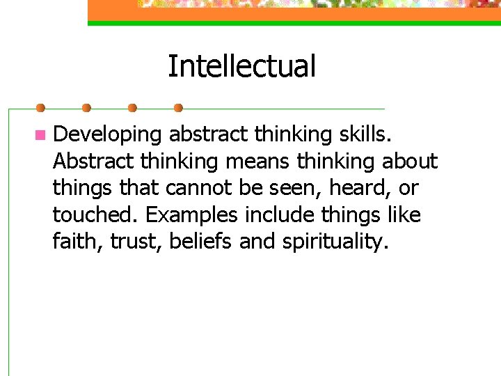 Intellectual n Developing abstract thinking skills. Abstract thinking means thinking about things that cannot Intellectual n Developing abstract thinking skills. Abstract thinking means thinking about things that cannot