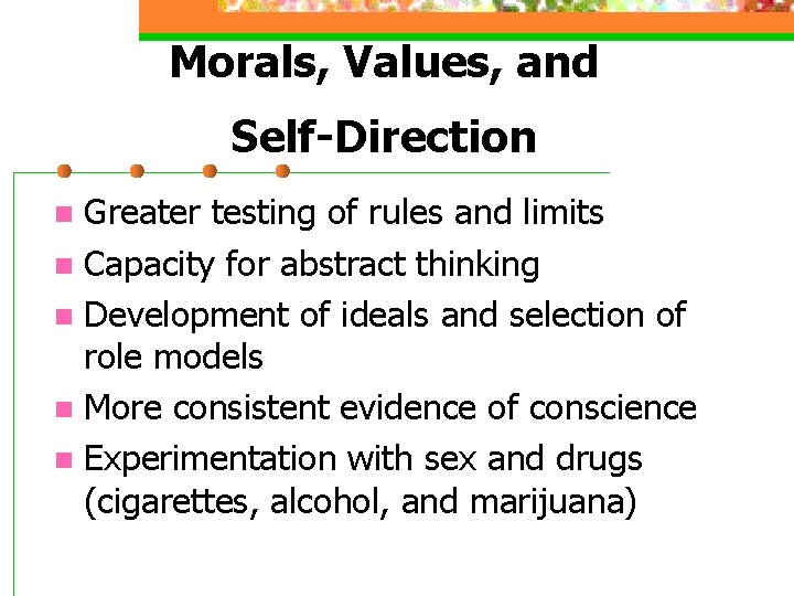 Morals, Values, and Self-Direction Greater testing of rules and limits n Capacity for abstract Morals, Values, and Self-Direction Greater testing of rules and limits n Capacity for abstract