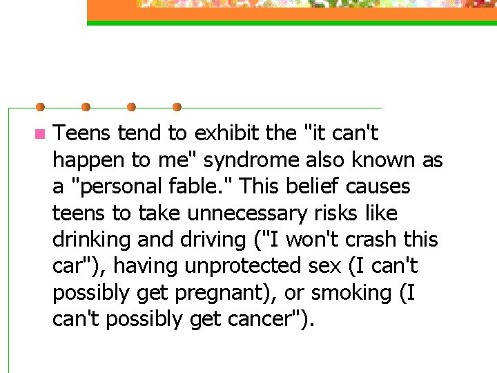 n Teens tend to exhibit the "it can't happen to me" syndrome also known n Teens tend to exhibit the "it can't happen to me" syndrome also known