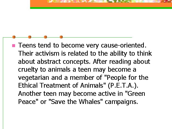 n Teens tend to become very cause-oriented. Their activism is related to the ability n Teens tend to become very cause-oriented. Their activism is related to the ability