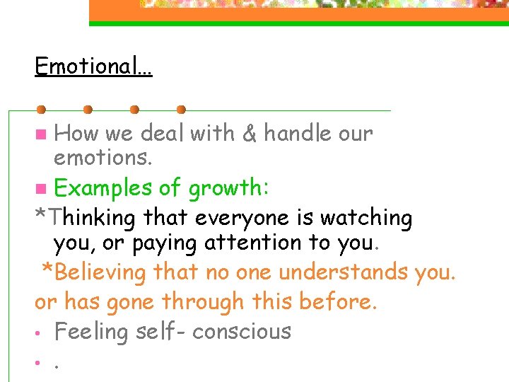 Emotional… How we deal with & handle our emotions. n Examples of growth: *Thinking Emotional… How we deal with & handle our emotions. n Examples of growth: *Thinking