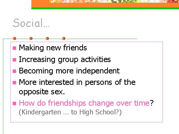 Social… Making new friends n Increasing group activities n Becoming more independent n More Social… Making new friends n Increasing group activities n Becoming more independent n More