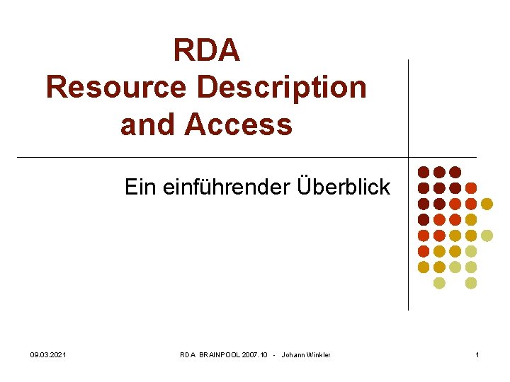 RDA Resource Description and Access Ein einführender Überblick 09. 03. 2021 RDA BRAINPOOL 2007.