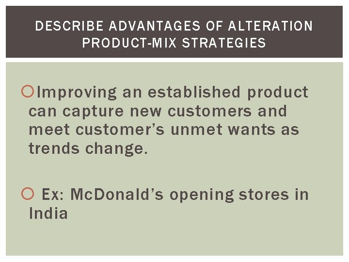 DESCRIBE ADVANTAGES OF ALTERATION PRODUCT-MIX STRATEGIES Improving an established product can capture new customers