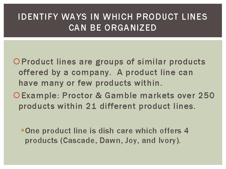 IDENTIFY WAYS IN WHICH PRODUCT LINES CAN BE ORGANIZED Product lines are groups of