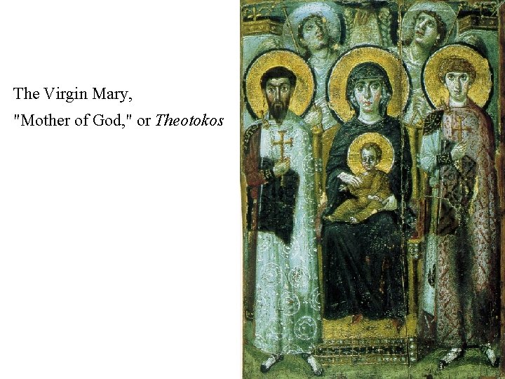 The Virgin Mary, "Mother of God, " or Theotokos 