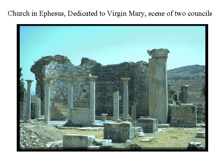 Church in Ephesus, Dedicated to Virgin Mary, scene of two councils 
