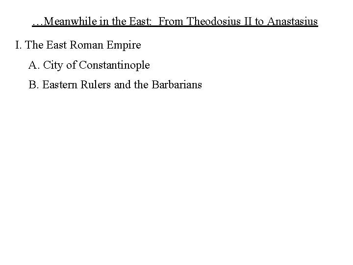 …Meanwhile in the East: From Theodosius II to Anastasius I. The East Roman Empire