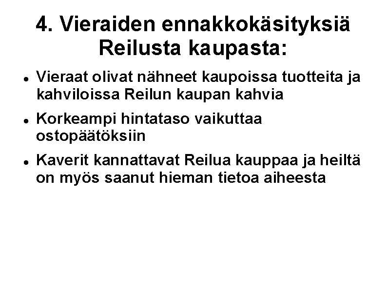 4. Vieraiden ennakkokäsityksiä Reilusta kaupasta: Vieraat olivat nähneet kaupoissa tuotteita ja kahviloissa Reilun kaupan