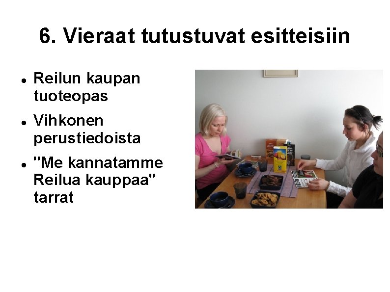 6. Vieraat tutustuvat esitteisiin Reilun kaupan tuoteopas Vihkonen perustiedoista ''Me kannatamme Reilua kauppaa'' tarrat