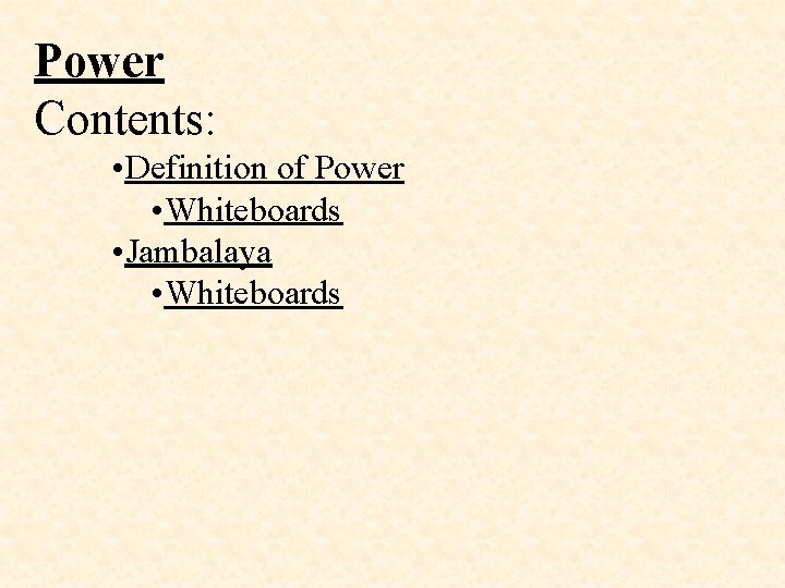 Power Contents: • Definition of Power • Whiteboards • Jambalaya • Whiteboards 