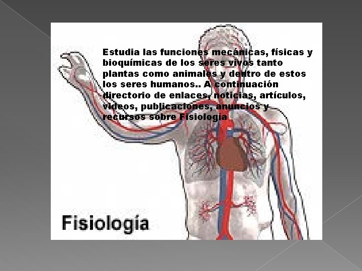Fisiología. Estudia las funciones mecánicas, físicas y Fisiología. bioquímicas de los seres vivos tanto