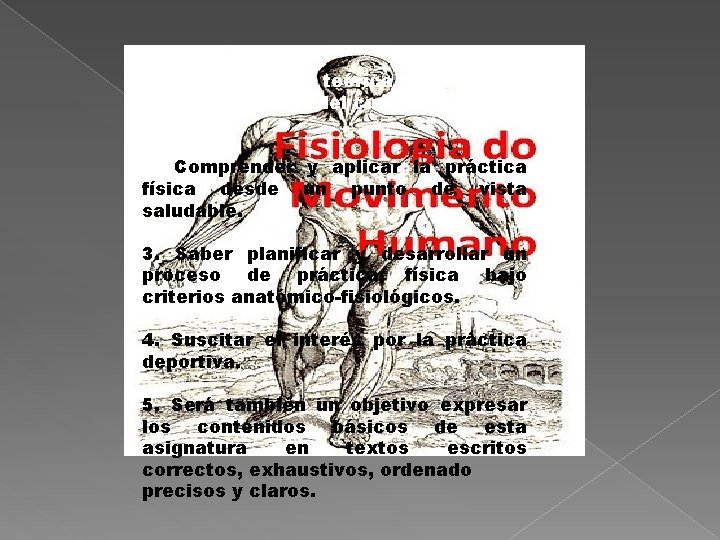 Conocer de forma teórica y práctica las diferentes partes del cuerpo y su función.