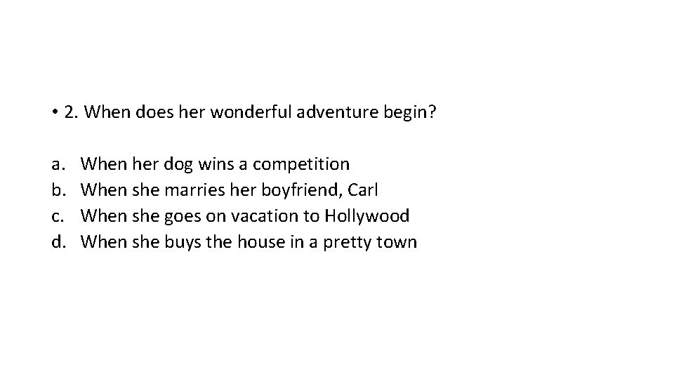  • 2. When does her wonderful adventure begin? a. b. c. d. When