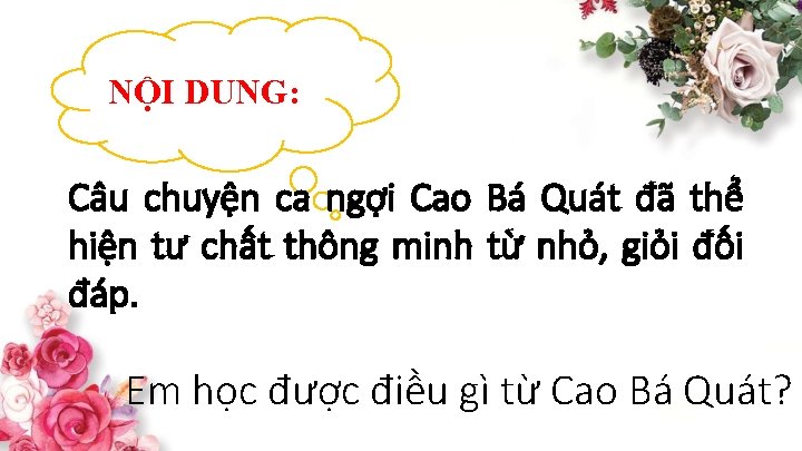 NỘI DUNG: Câu chuyện ca ngợi Cao Bá Quát đã thể hiện tư chất