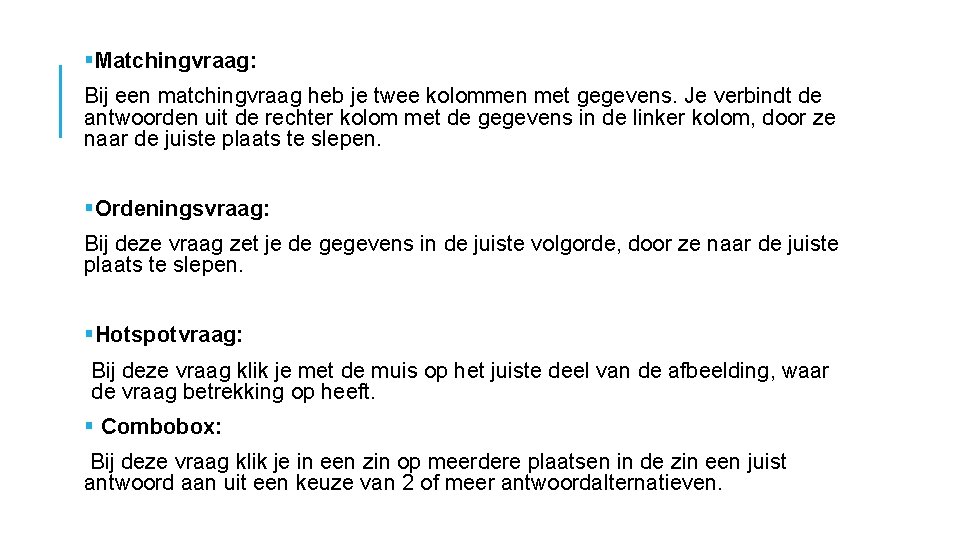 §Matchingvraag: Bij een matchingvraag heb je twee kolommen met gegevens. Je verbindt de antwoorden §Matchingvraag: Bij een matchingvraag heb je twee kolommen met gegevens. Je verbindt de antwoorden