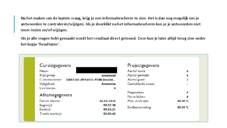 Na het maken van de laatste vraag, krijg je een informatiescherm te zien. Het Na het maken van de laatste vraag, krijg je een informatiescherm te zien. Het