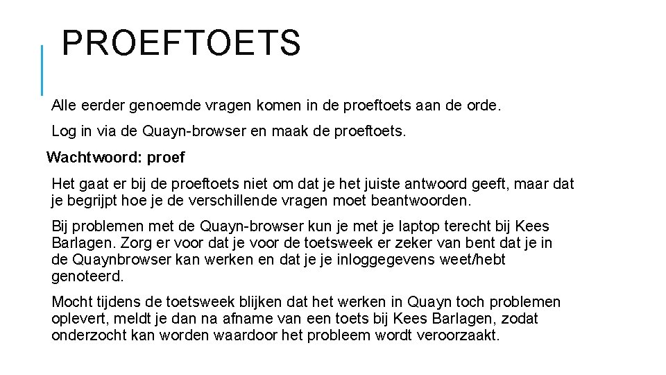 PROEFTOETS Alle eerder genoemde vragen komen in de proeftoets aan de orde. Log in PROEFTOETS Alle eerder genoemde vragen komen in de proeftoets aan de orde. Log in