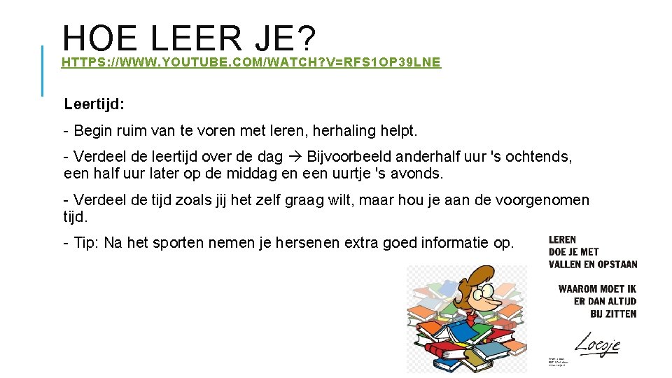 HOE LEER JE? HTTPS: //WWW. YOUTUBE. COM/WATCH? V=RFS 1 OP 39 LNE Leertijd: - HOE LEER JE? HTTPS: //WWW. YOUTUBE. COM/WATCH? V=RFS 1 OP 39 LNE Leertijd: -