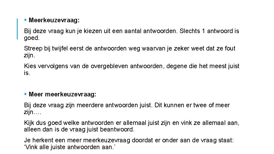 § Meerkeuzevraag: Bij deze vraag kun je kiezen uit een aantal antwoorden. Slechts 1 § Meerkeuzevraag: Bij deze vraag kun je kiezen uit een aantal antwoorden. Slechts 1