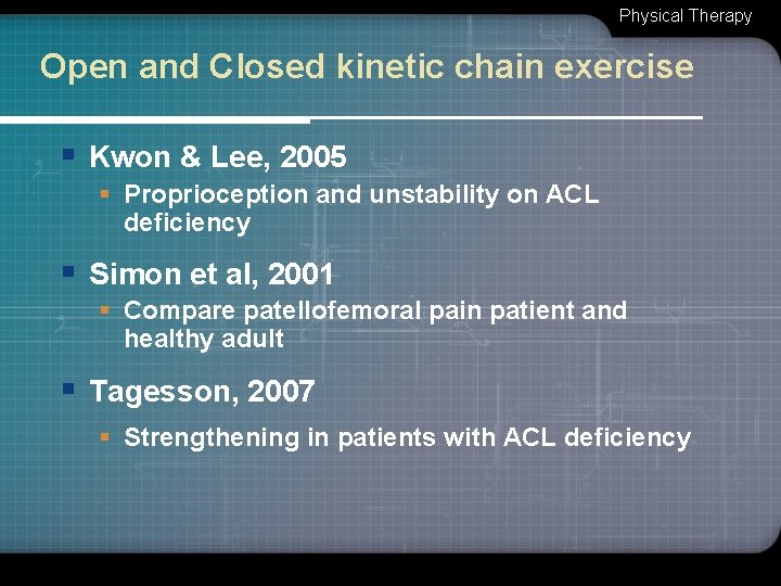 Physical Therapy Open and Closed kinetic chain exercise § Kwon & Lee, 2005 §