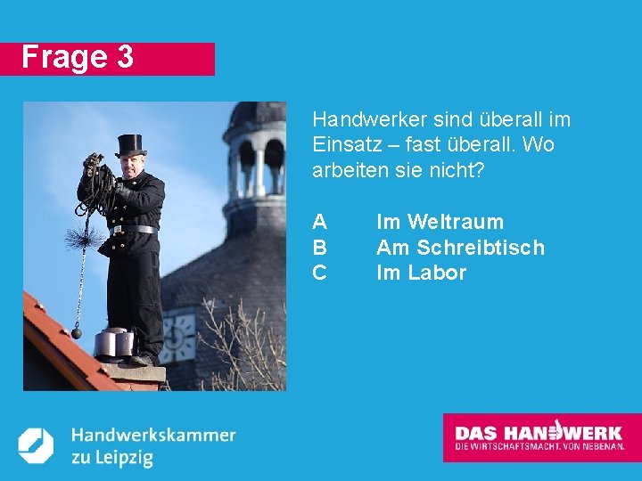 Frage 3 Handwerker sind überall im Einsatz – fast überall. Wo arbeiten sie nicht?
