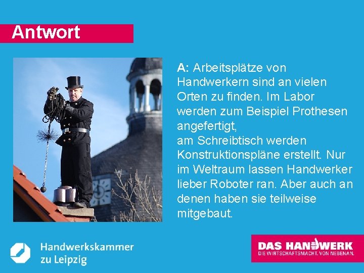 Antwort A: Arbeitsplätze von Handwerkern sind an vielen Orten zu finden. Im Labor werden