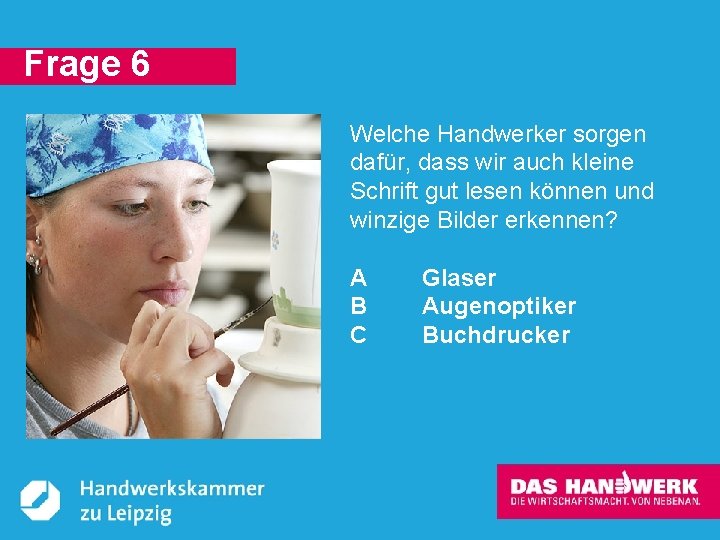 Frage 6 Welche Handwerker sorgen dafür, dass wir auch kleine Schrift gut lesen können