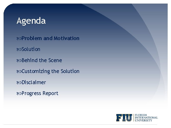 Agenda Problem and Motivation Solution Behind the Scene Customizing the Solution Disclaimer Progress Report