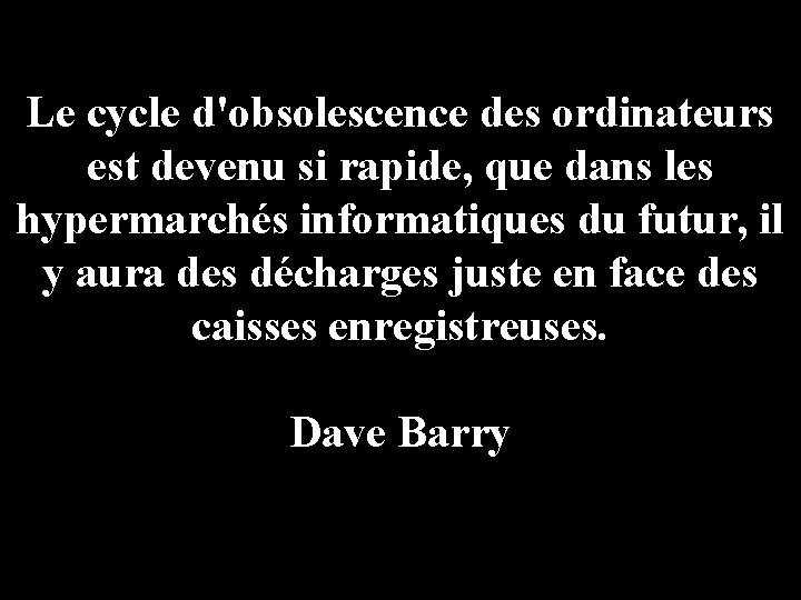 Le cycle d'obsolescence des ordinateurs est devenu si rapide, que dans les hypermarchés informatiques