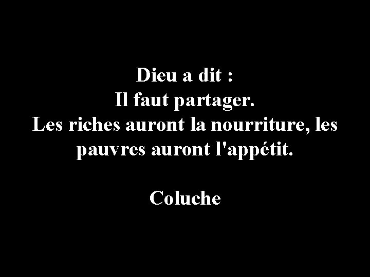 Dieu a dit : Il faut partager. Les riches auront la nourriture, les pauvres