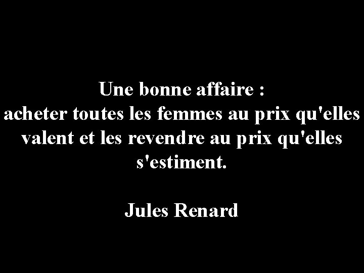 Une bonne affaire : acheter toutes les femmes au prix qu'elles valent et les