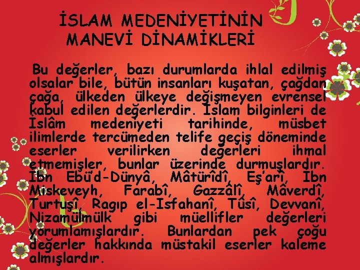 İSLAM MEDENİYETİNİN MANEVİ DİNAMİKLERİ Bu değerler, bazı durumlarda ihlal edilmiş olsalar bile, bütün insanları