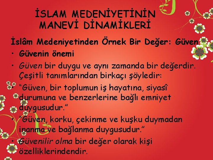 İSLAM MEDENİYETİNİN MANEVİ DİNAMİKLERİ İslâm Medeniyetinden Örnek Bir Değer: Güven • Güvenin önemi •