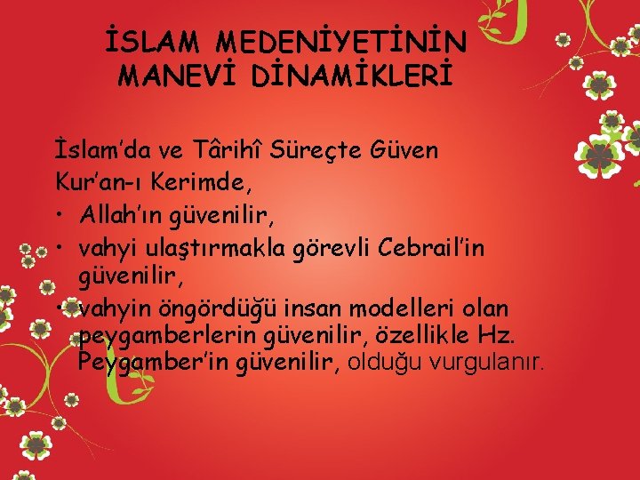 İSLAM MEDENİYETİNİN MANEVİ DİNAMİKLERİ İslam’da ve Târihî Süreçte Güven Kur’an-ı Kerimde, • Allah’ın güvenilir,