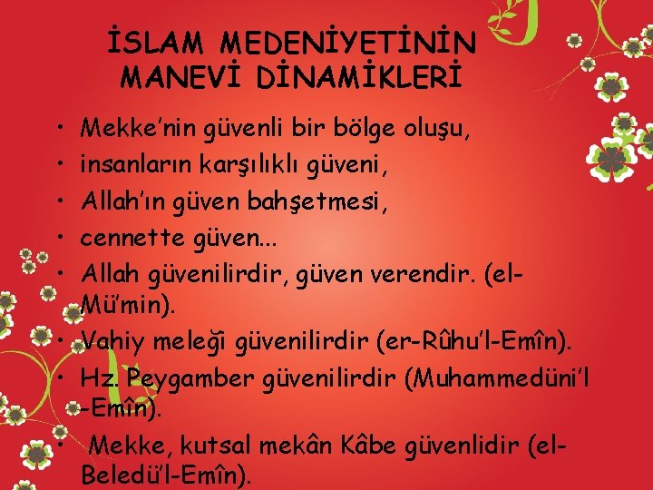 İSLAM MEDENİYETİNİN MANEVİ DİNAMİKLERİ • • • Mekke’nin güvenli bir bölge oluşu, insanların karşılıklı