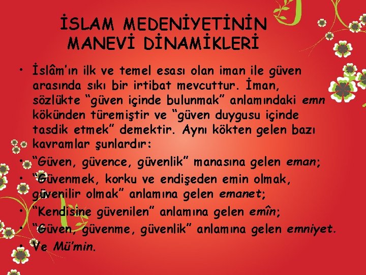 İSLAM MEDENİYETİNİN MANEVİ DİNAMİKLERİ • İslâm’ın ilk ve temel esası olan iman ile güven